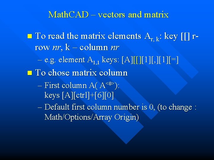 Math. CAD – vectors and matrix n To read the matrix elements Ar, k:
