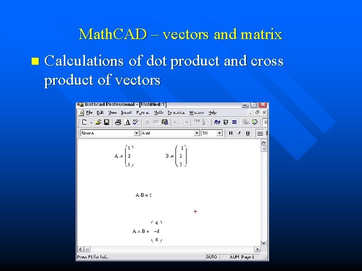 Math. CAD – vectors and matrix n Calculations of dot product and cross product