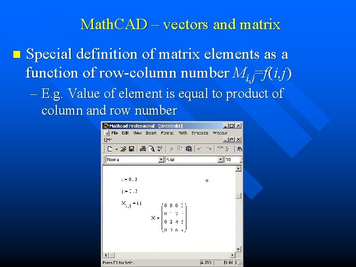 Math. CAD – vectors and matrix n Special definition of matrix elements as a