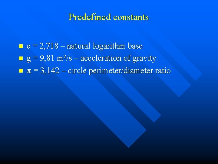 Predefined constants n n n e = 2, 718 – natural logarithm base g