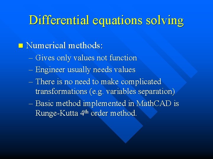 Differential equations solving n Numerical methods: – Gives only values not function – Engineer