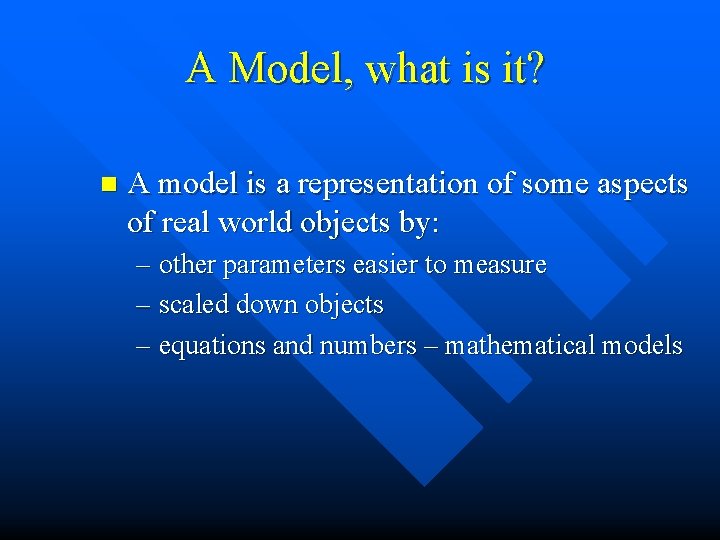 A Model, what is it? n A model is a representation of some aspects