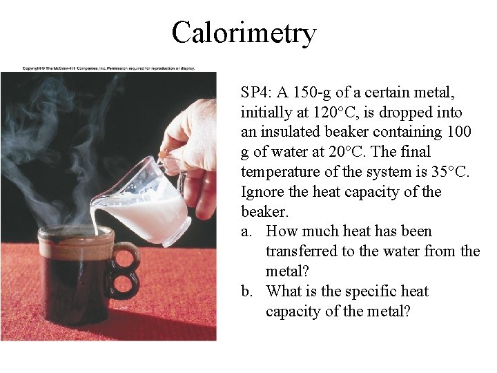 Calorimetry SP 4: A 150 -g of a certain metal, initially at 120°C, is