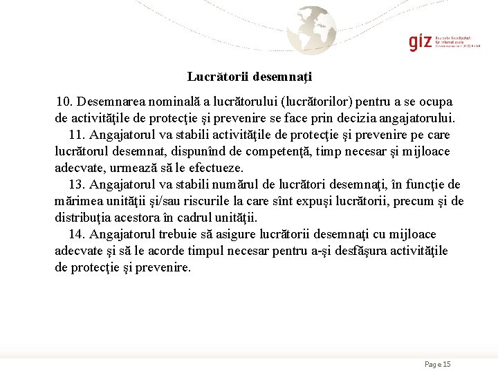 Lucrătorii desemnaţi 10. Desemnarea nominală a lucrătorului (lucrătorilor) pentru a se ocupa de activităţile