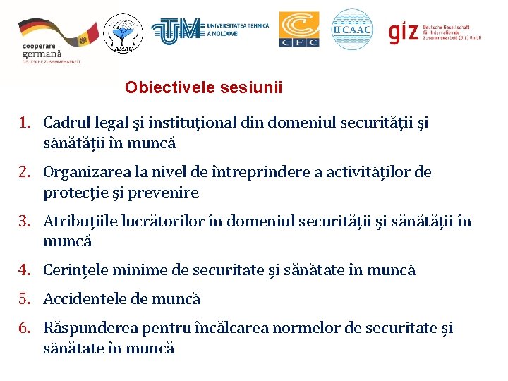 Obiectivele sesiunii 1. Cadrul legal și instituțional din domeniul securității și sănătății în muncă