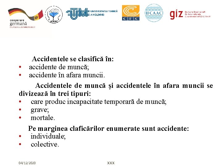  Accidentele se clasifică în: • accidente de muncă; • accidente în afara muncii.
