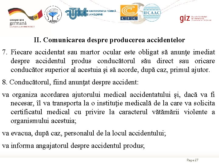 II. Comunicarea despre producerea accidentelor 7. Fiecare accidentat sau martor ocular este obligat să