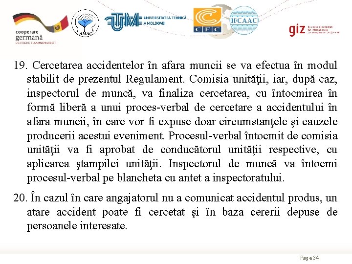 19. Cercetarea accidentelor în afara muncii se va efectua în modul stabilit de prezentul