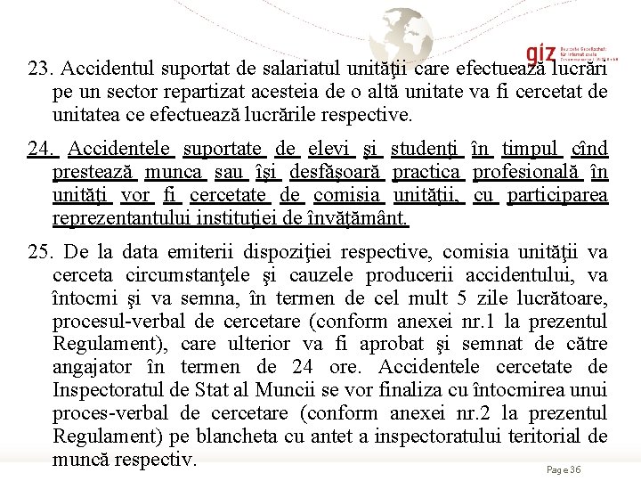 23. Accidentul suportat de salariatul unităţii care efectuează lucrări pe un sector repartizat acesteia