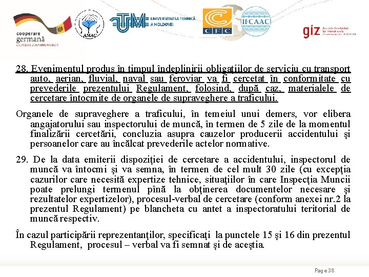 28. Evenimentul produs în timpul îndeplinirii obligaţiilor de serviciu cu transport auto, aerian, fluvial,