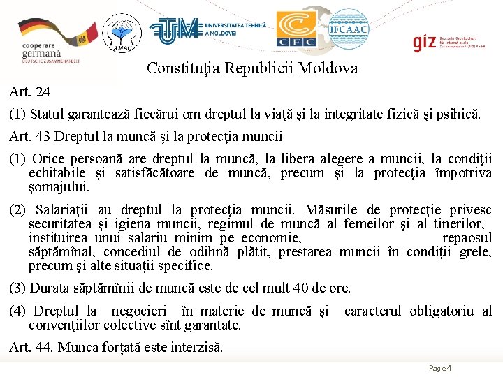 Constituţia Republicii Moldova Art. 24 (1) Statul garantează fiecărui om dreptul la viaţă şi