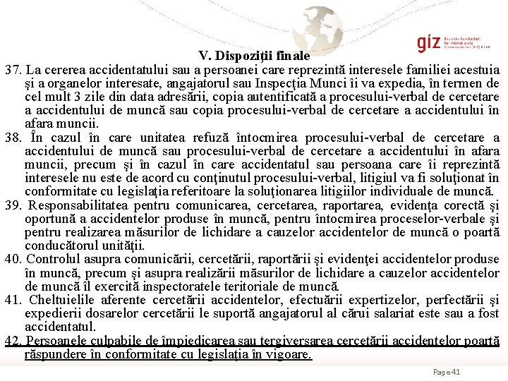 V. Dispoziţii finale 37. La cererea accidentatului sau a persoanei care reprezintă interesele familiei