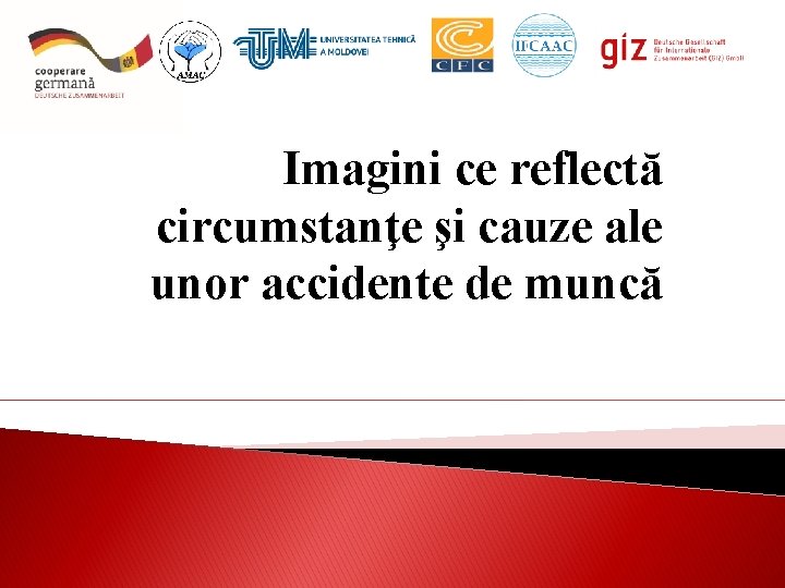 Imagini ce reflectă circumstanţe şi cauze ale unor accidente de muncă 