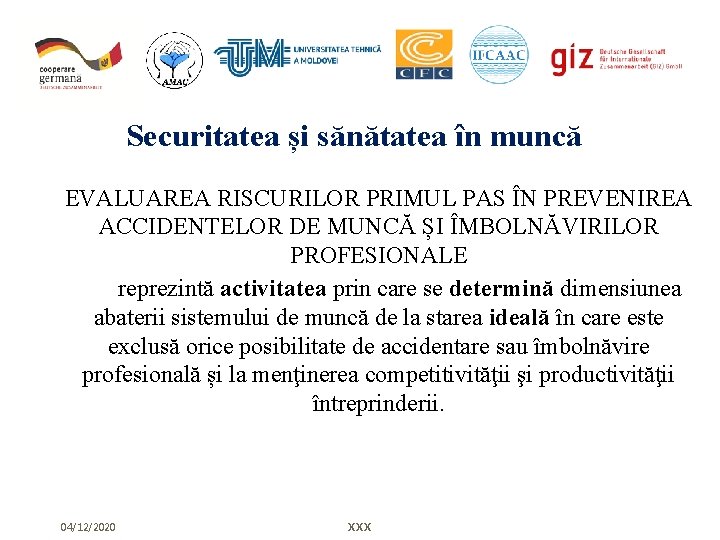 Securitatea și sănătatea în muncă EVALUAREA RISCURILOR PRIMUL PAS ÎN PREVENIREA ACCIDENTELOR DE MUNCĂ