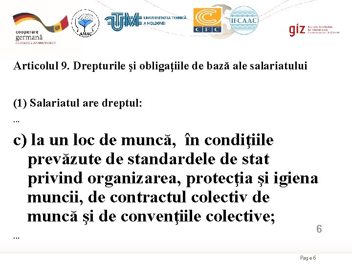 Articolul 9. Drepturile şi obligaţiile de bază ale salariatului (1) Salariatul are dreptul: .