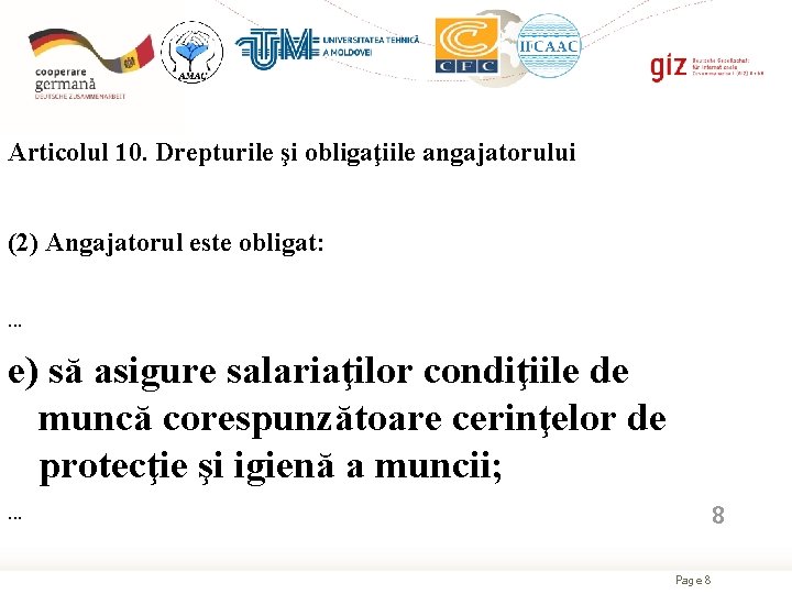 Articolul 10. Drepturile şi obligaţiile angajatorului (2) Angajatorul este obligat: . . . e)