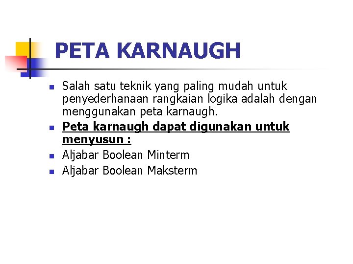 PETA KARNAUGH n n Salah satu teknik yang paling mudah untuk penyederhanaan rangkaian logika