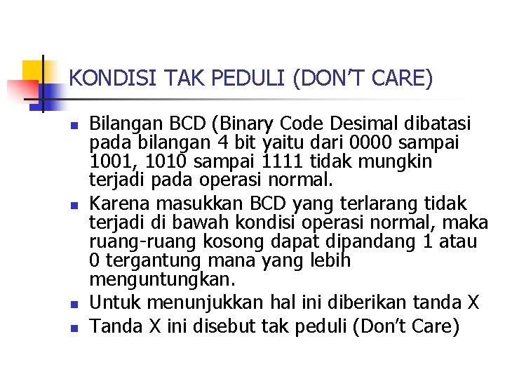 KONDISI TAK PEDULI (DON’T CARE) n n Bilangan BCD (Binary Code Desimal dibatasi pada