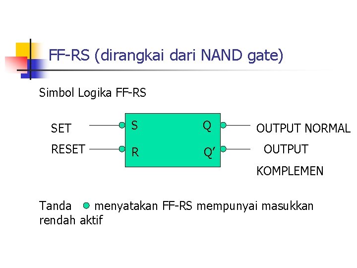 FF-RS (dirangkai dari NAND gate) Simbol Logika FF-RS SET S Q RESET R Q’