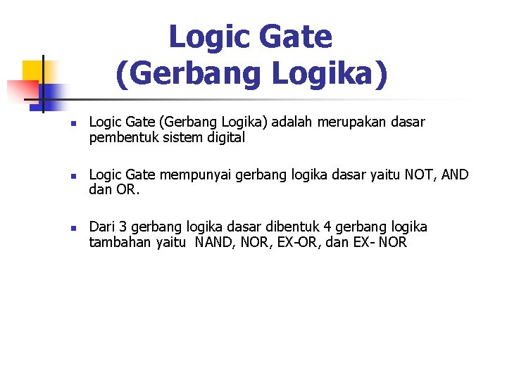 Logic Gate (Gerbang Logika) n n n Logic Gate (Gerbang Logika) adalah merupakan dasar