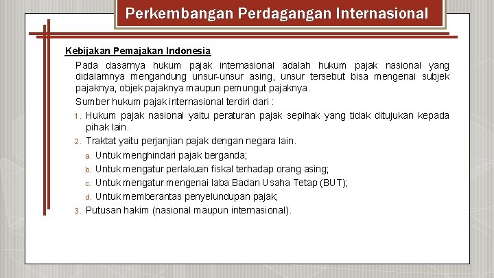 Perkembangan Perdagangan Internasional Kebijakan Pemajakan Indonesia Pada dasarnya hukum pajak internasional adalah hukum pajak