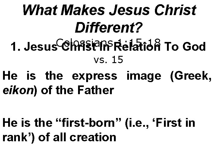 What Makes Jesus Christ Different? Colossians 1: 15 -18 1. Jesus Christ In Relation