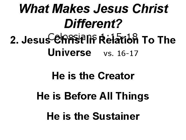What Makes Jesus Christ Different? Colossians 1: 15 -18 2. Jesus Christ In Relation
