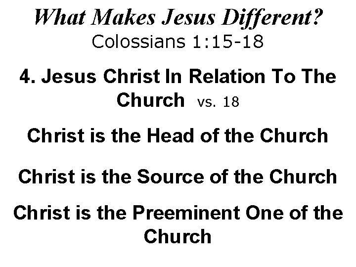 What Makes Jesus Different? Colossians 1: 15 -18 4. Jesus Christ In Relation To