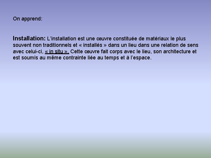 On apprend: Installation: L’installation est une œuvre constituée de matériaux le plus souvent non