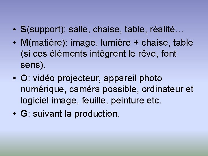  • S(support): salle, chaise, table, réalité… • M(matière): image, lumière + chaise, table