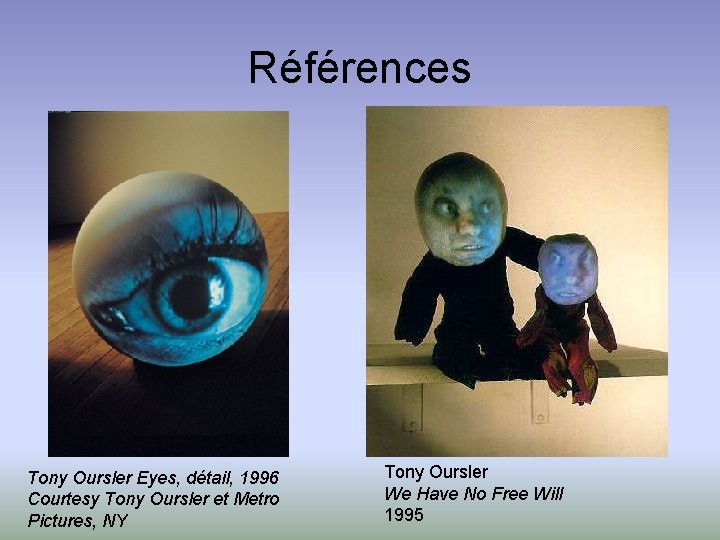 Références Tony Oursler Eyes, détail, 1996 Courtesy Tony Oursler et Metro Pictures, NY Tony