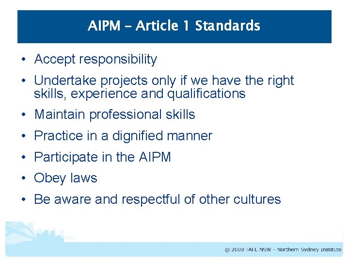 AIPM – Article 1 Standards • Accept responsibility • Undertake projects only if we