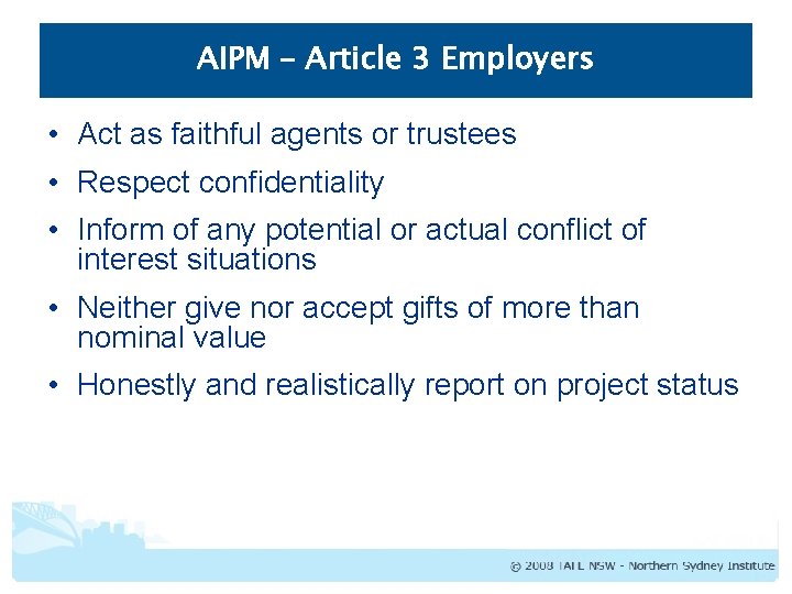 AIPM – Article 3 Employers • Act as faithful agents or trustees • Respect