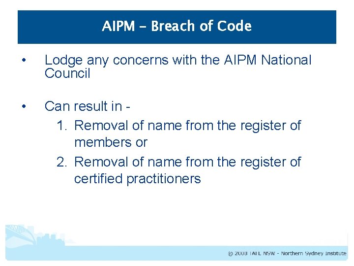 AIPM – Breach of Code • Lodge any concerns with the AIPM National Council