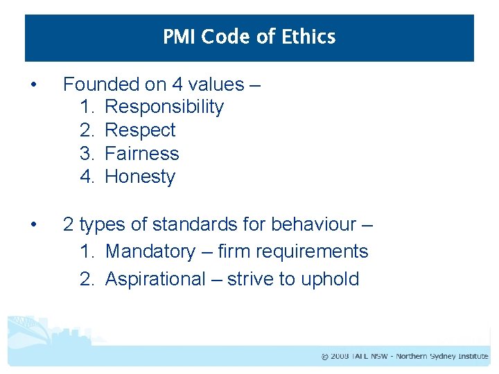 PMI Code of Ethics • Founded on 4 values – 1. Responsibility 2. Respect