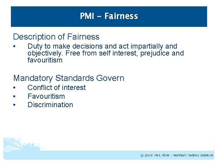 PMI - Fairness Description of Fairness • Duty to make decisions and act impartially
