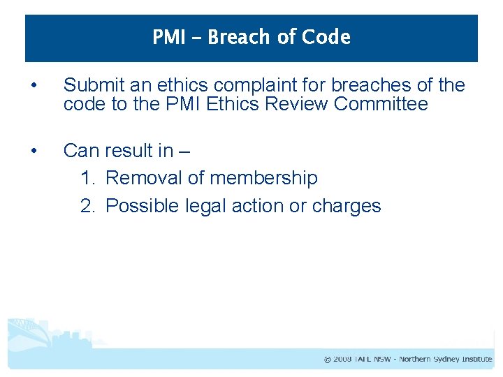 PMI – Breach of Code • Submit an ethics complaint for breaches of the