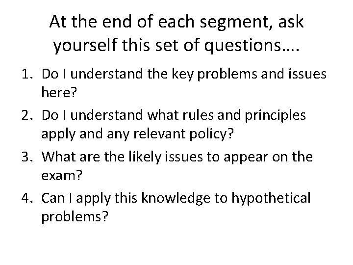 At the end of each segment, ask yourself this set of questions…. 1. Do