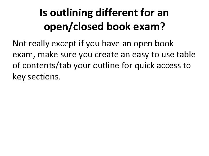 Is outlining different for an open/closed book exam? Not really except if you have