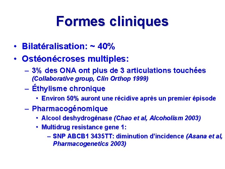 Formes cliniques • Bilatéralisation: ~ 40% • Ostéonécroses multiples: – 3% des ONA ont
