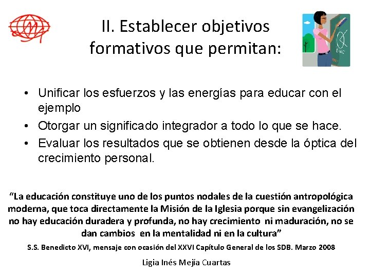 II. Establecer objetivos formativos que permitan: • Unificar los esfuerzos y las energías para