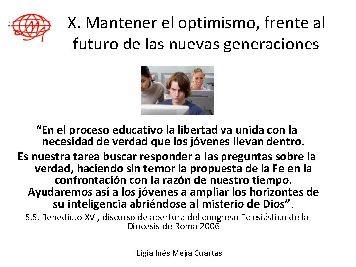 X. Mantener el optimismo, frente al futuro de las nuevas generaciones “En el proceso
