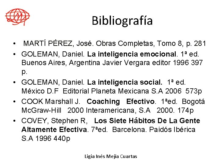 Bibliografía • MARTÍ PÉREZ, José. Obras Completas, Tomo 8, p. 281 • GOLEMAN, Daniel.