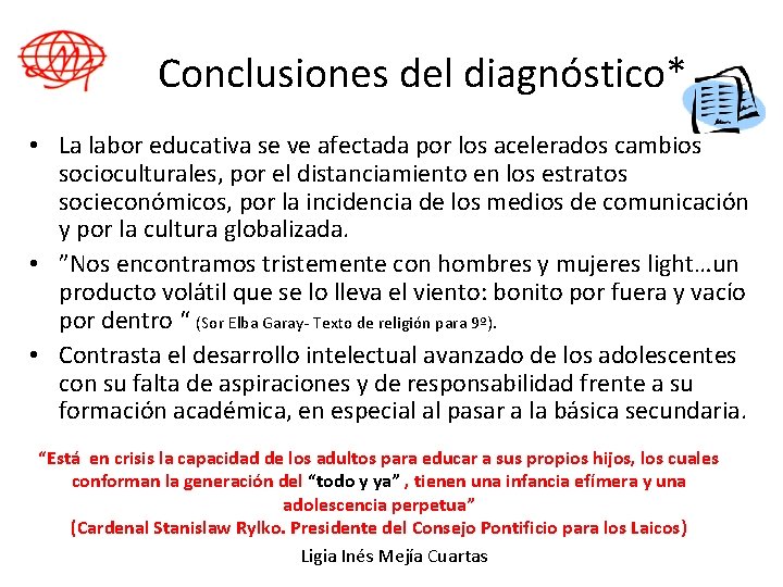 Conclusiones del diagnóstico* • La labor educativa se ve afectada por los acelerados cambios