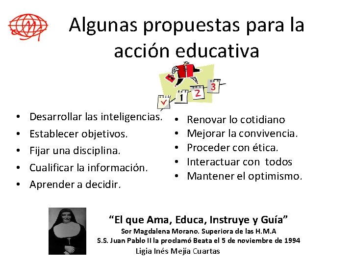 Algunas propuestas para la acción educativa • • • Desarrollar las inteligencias. Establecer objetivos.