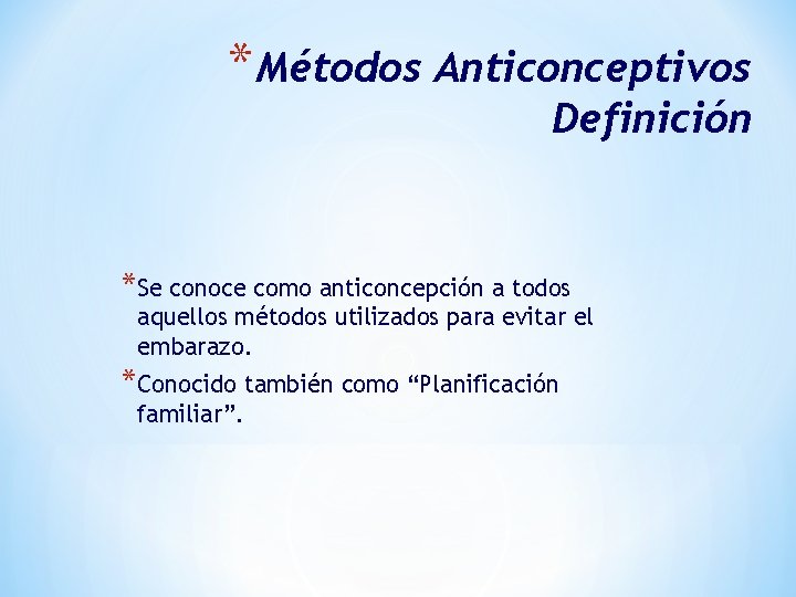 * Métodos Anticonceptivos Definición *Se conoce como anticoncepción a todos aquellos métodos utilizados para