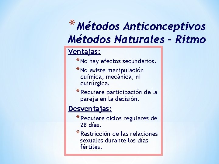 * Métodos Anticonceptivos Métodos Naturales – Ritmo Ventajas: * No hay efectos secundarios. *