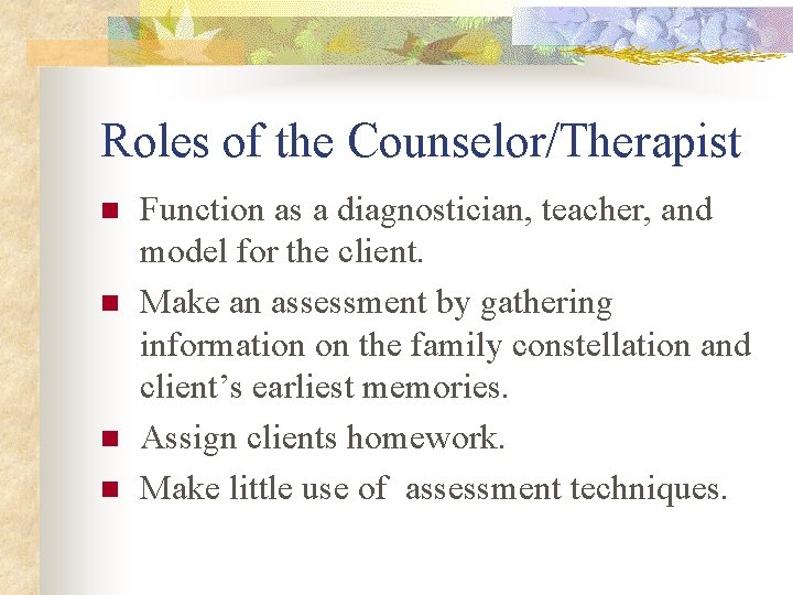 Roles of the Counselor/Therapist n n Function as a diagnostician, teacher, and model for