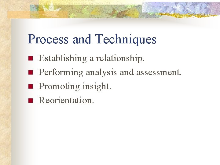 Process and Techniques n n Establishing a relationship. Performing analysis and assessment. Promoting insight.