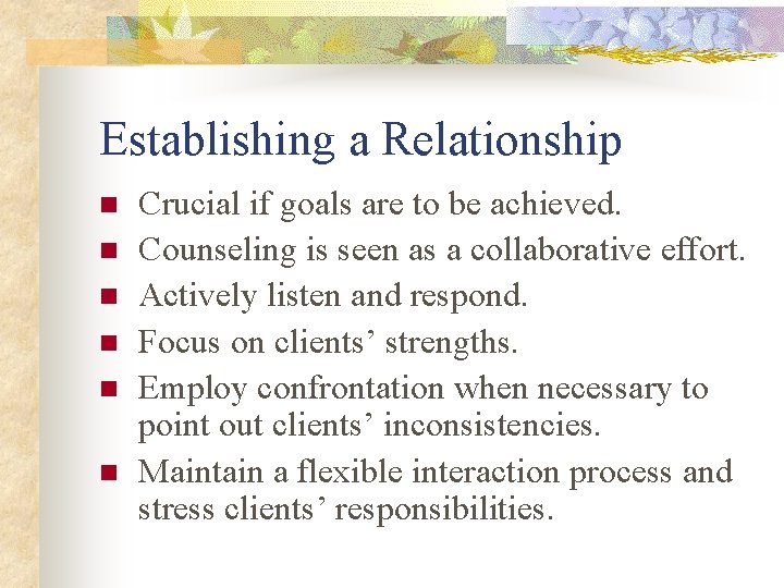 Establishing a Relationship n n n Crucial if goals are to be achieved. Counseling